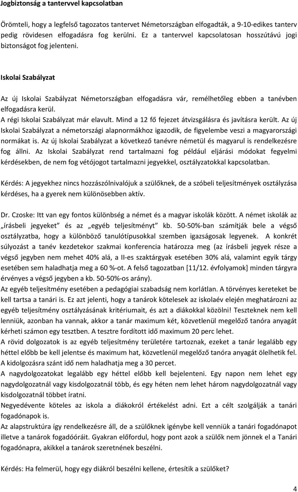 A régi Iskolai Szabályzat már elavult. Mind a 12 fő fejezet átvizsgálásra és javításra került.