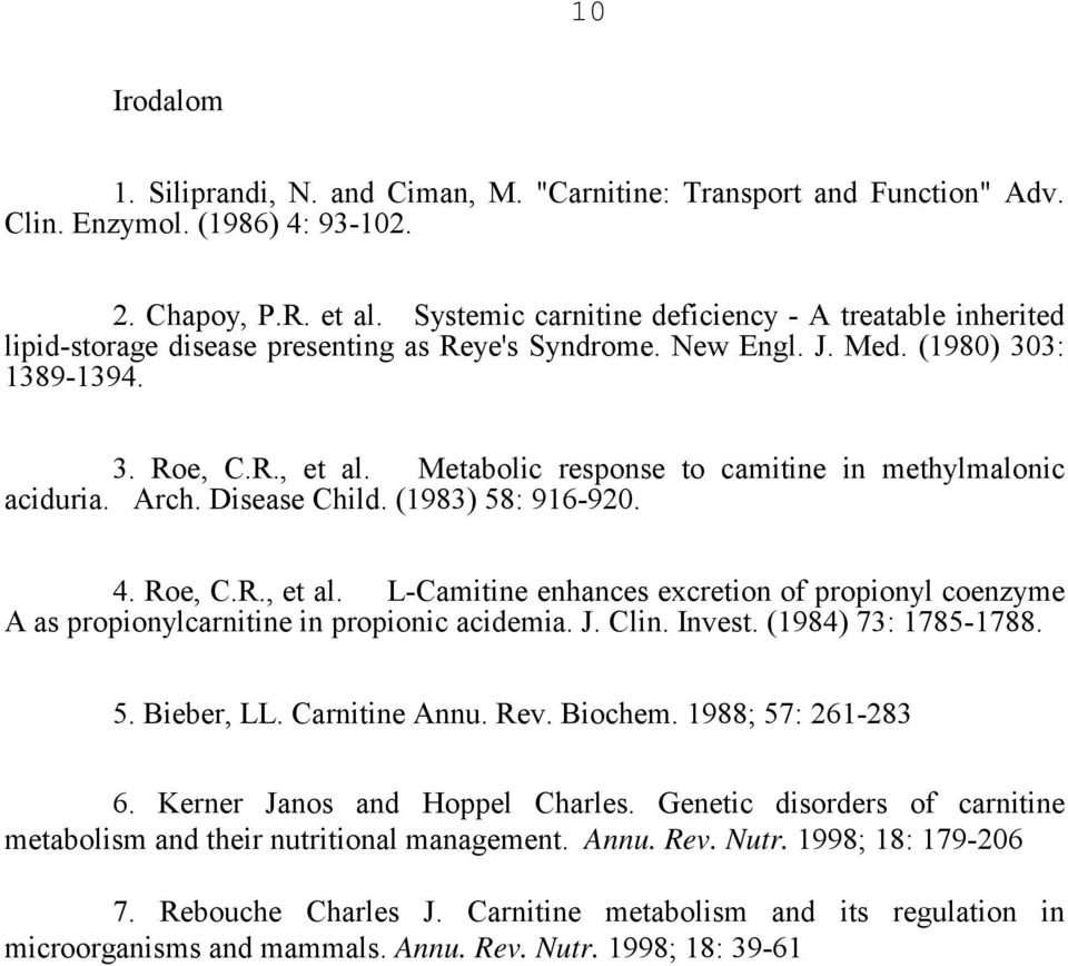 Metabolic response to camitine in methylmalonic aciduria. Arch. Disease Child. (1983) 58: 916-920. 4. Roe, C.R., et al.