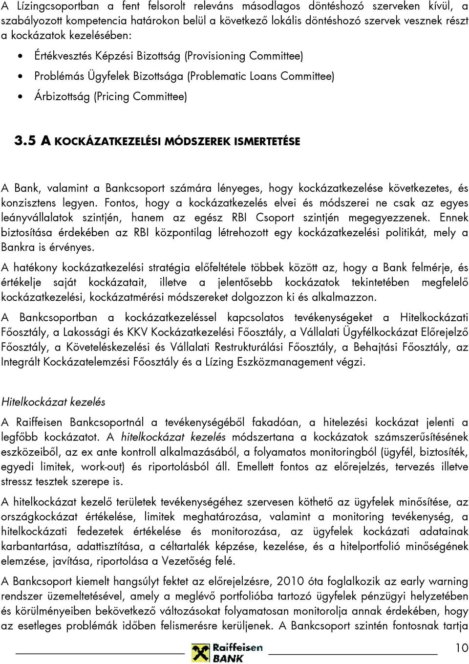 5 A KOCKÁZATKEZELÉSI MÓDSZEREK ISMERTETÉSE A Bank, valamint a Bankcsoport számára lényeges, hogy kockázatkezelése következetes, és konzisztens legyen.