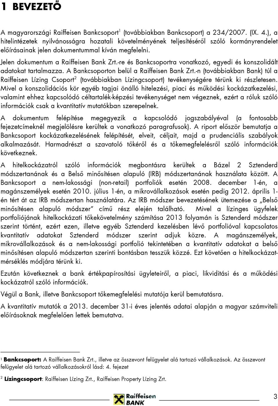 -re és Bankcsoportra vonatkozó, egyedi és konszolidált adatokat tartalmazza. A Bankcsoporton belül a Raiffeisen Bank Zrt.