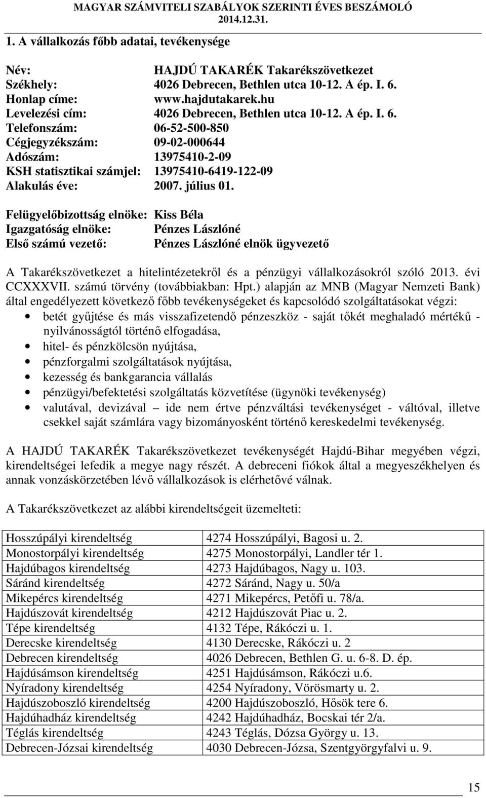 Telefonszám: 06-52-500-850 Cégjegyzékszám: 09-02-000644 Adószám: 13975410-2-09 KSH statisztikai számjel: 13975410-6419-122-09 Alakulás éve: 2007. július 01.