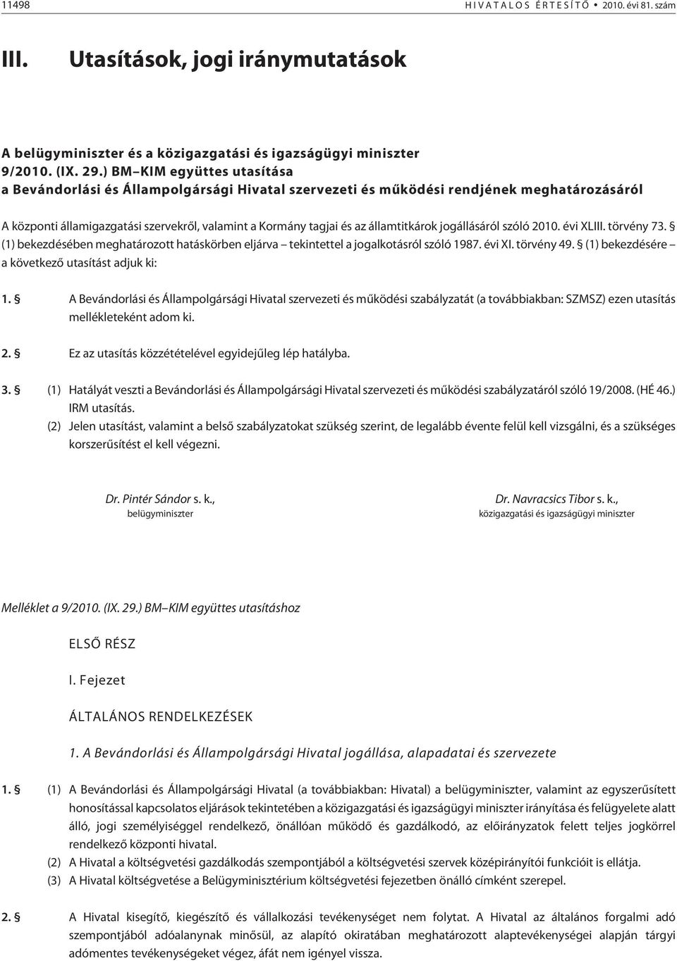 államtitkárok jogállásáról szóló 2010. évi XLIII. törvény 73. (1) bekezdésében meghatározott hatáskörben eljárva tekintettel a jogalkotásról szóló 1987. évi XI. törvény 49.