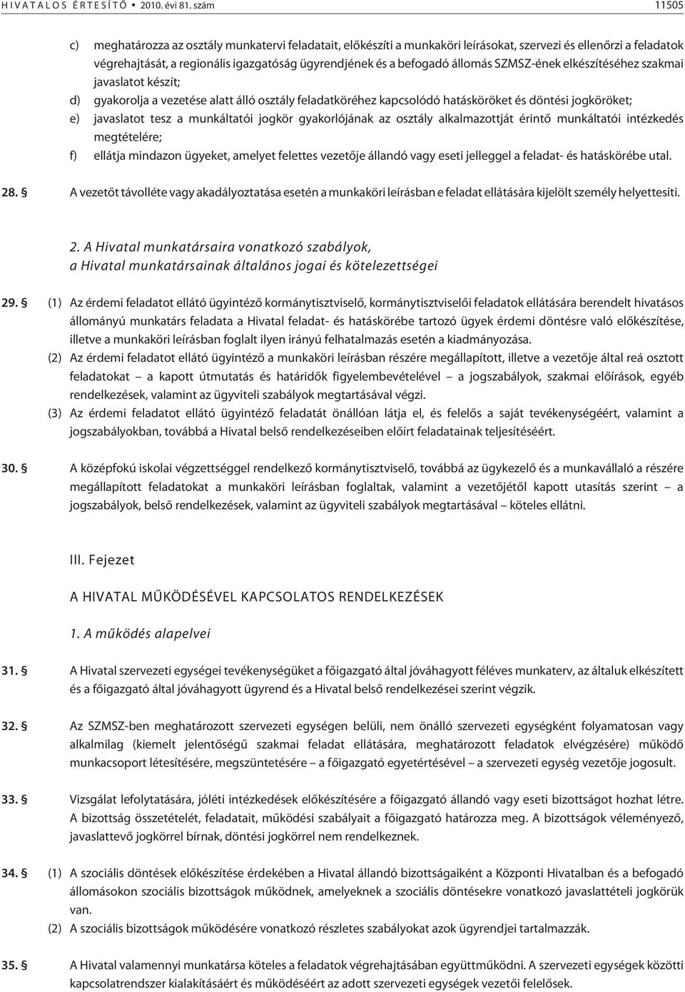 állomás SZMSZ-ének elkészítéséhez szakmai javaslatot készít; d) gyakorolja a vezetése alatt álló osztály feladatköréhez kapcsolódó hatásköröket és döntési jogköröket; e) javaslatot tesz a munkáltatói