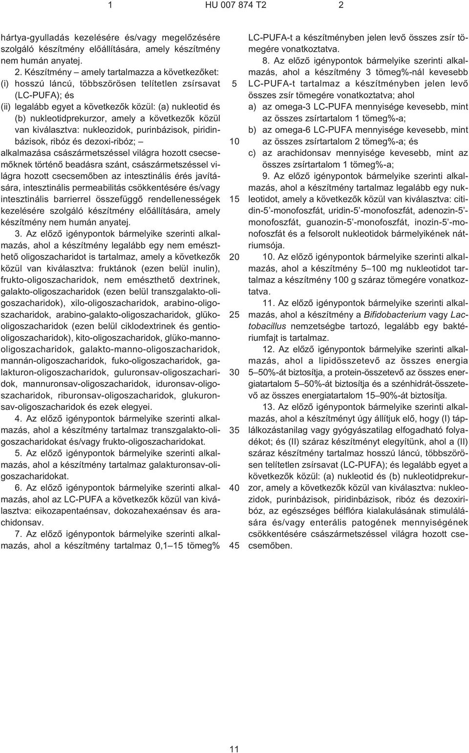 következõk közül van kiválasztva: nukleozidok, purinbázisok, piridinbázisok, ribóz és dezoxi-ribóz; alkalmazása császármetszéssel világra hozott csecsemõknek történõ beadásra szánt, császármetszéssel