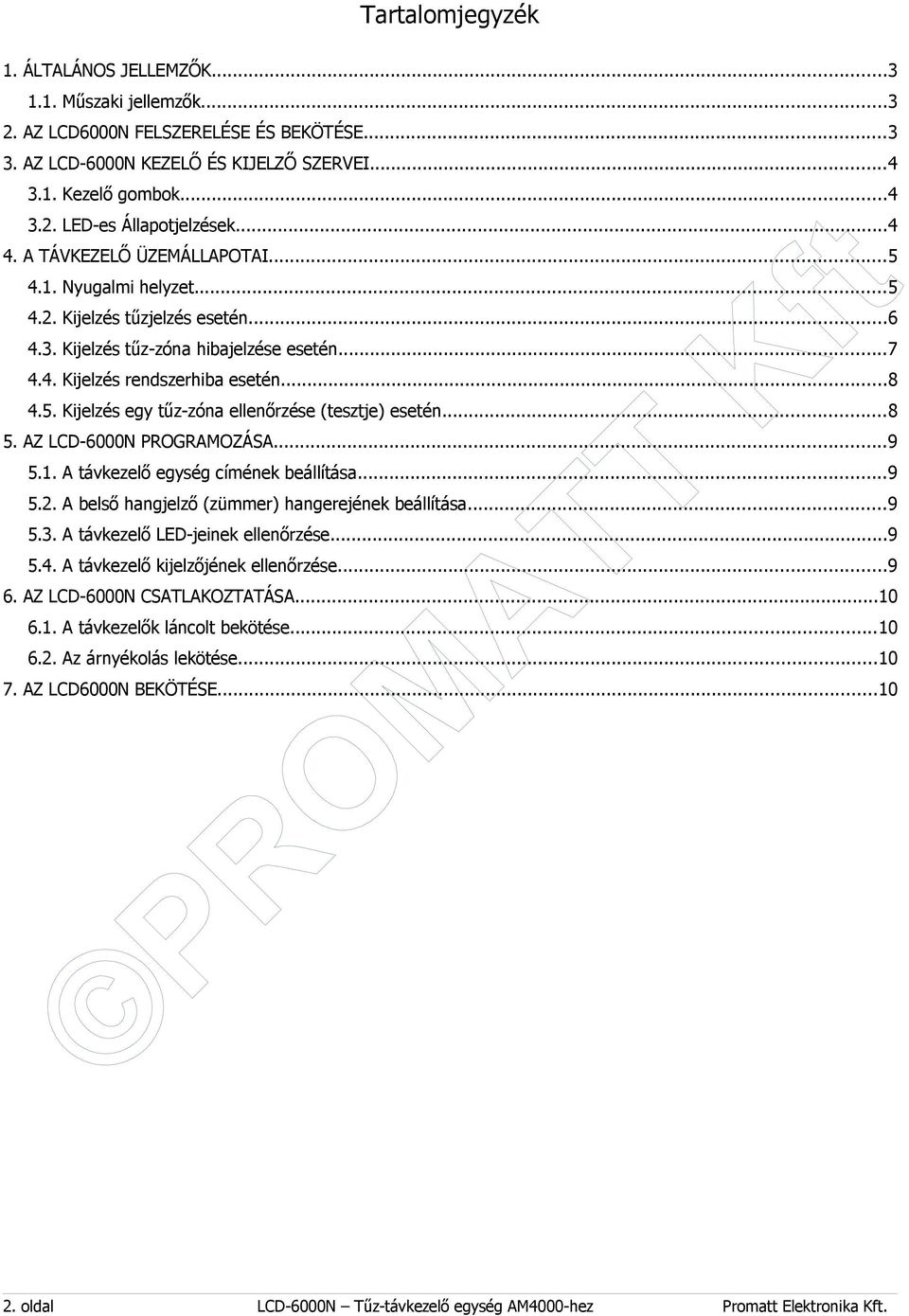 ..8 5. AZ LCD-6000N PROGRAMOZÁSA...9 5.1. A távkezelő egység címének beállítása...9 5.2. A belső hangjelző (zümmer) hangerejének beállítása...9 5.3. A távkezelő LED-jeinek ellenőrzése...9 5.4.