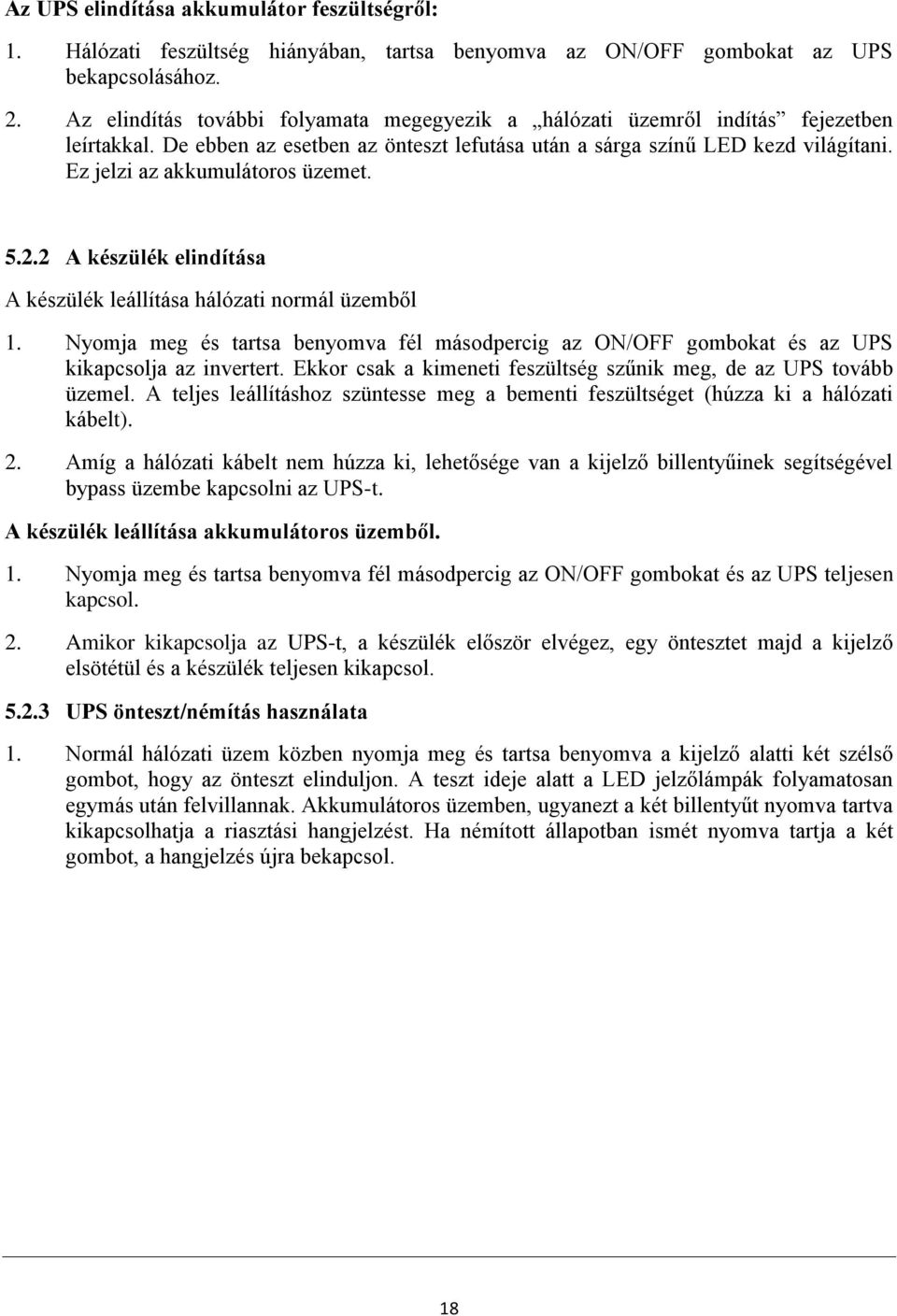 Ez jelzi az akkumulátoros üzemet. 5.2.2 A készülék elindítása A készülék leállítása hálózati normál üzemből 1.