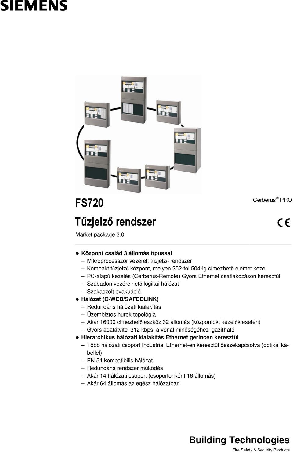 Gyors Ethernet csatlakozáson keresztül Szabadon vezérelhető logikai hálózat Szakaszolt evakuáció Hálózat (C-WEB/SAFEDLINK) Redundáns hálózati kialakítás Üzembiztos hurok topológia Akár 6000 címezhető