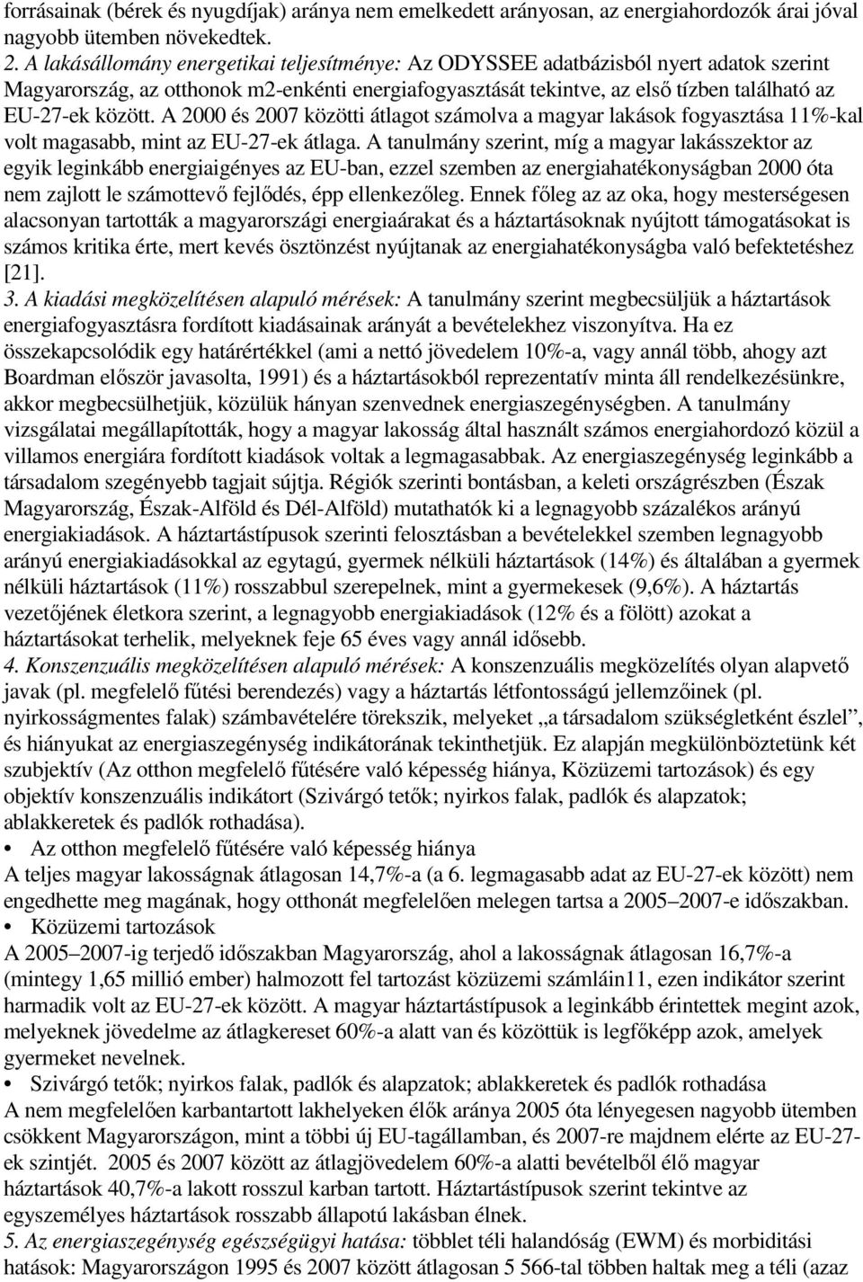 A 2000 és 2007 közötti átlagot számolva a magyar lakások fogyasztása 11%-kal volt magasabb, mint az EU-27-ek átlaga.