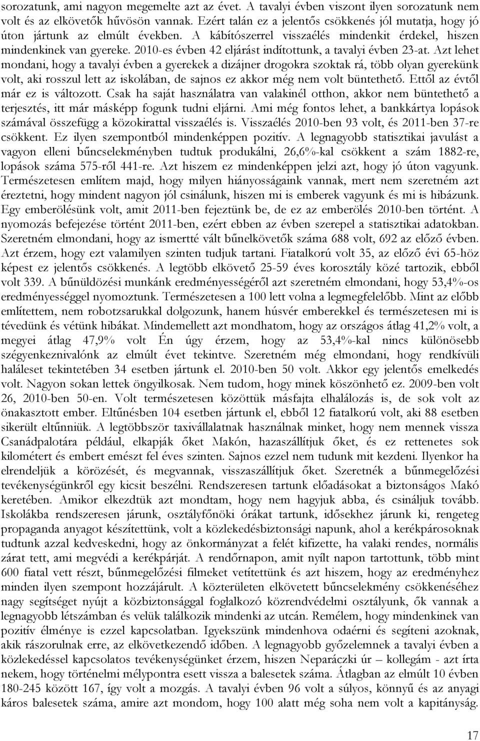 2010-es évben 42 eljárást indítottunk, a tavalyi évben 23-at.