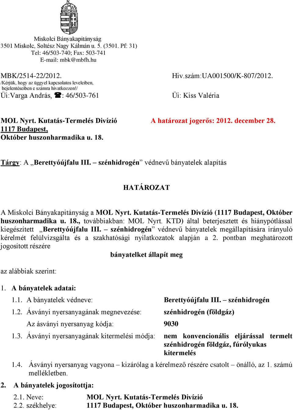 Kutatás-Termelés Divízió A határozat jogerős: 2012. december 28. 1117 Budapest, Október huszonharmadika u. 18. Tárgy: A Berettyóújfalu III.