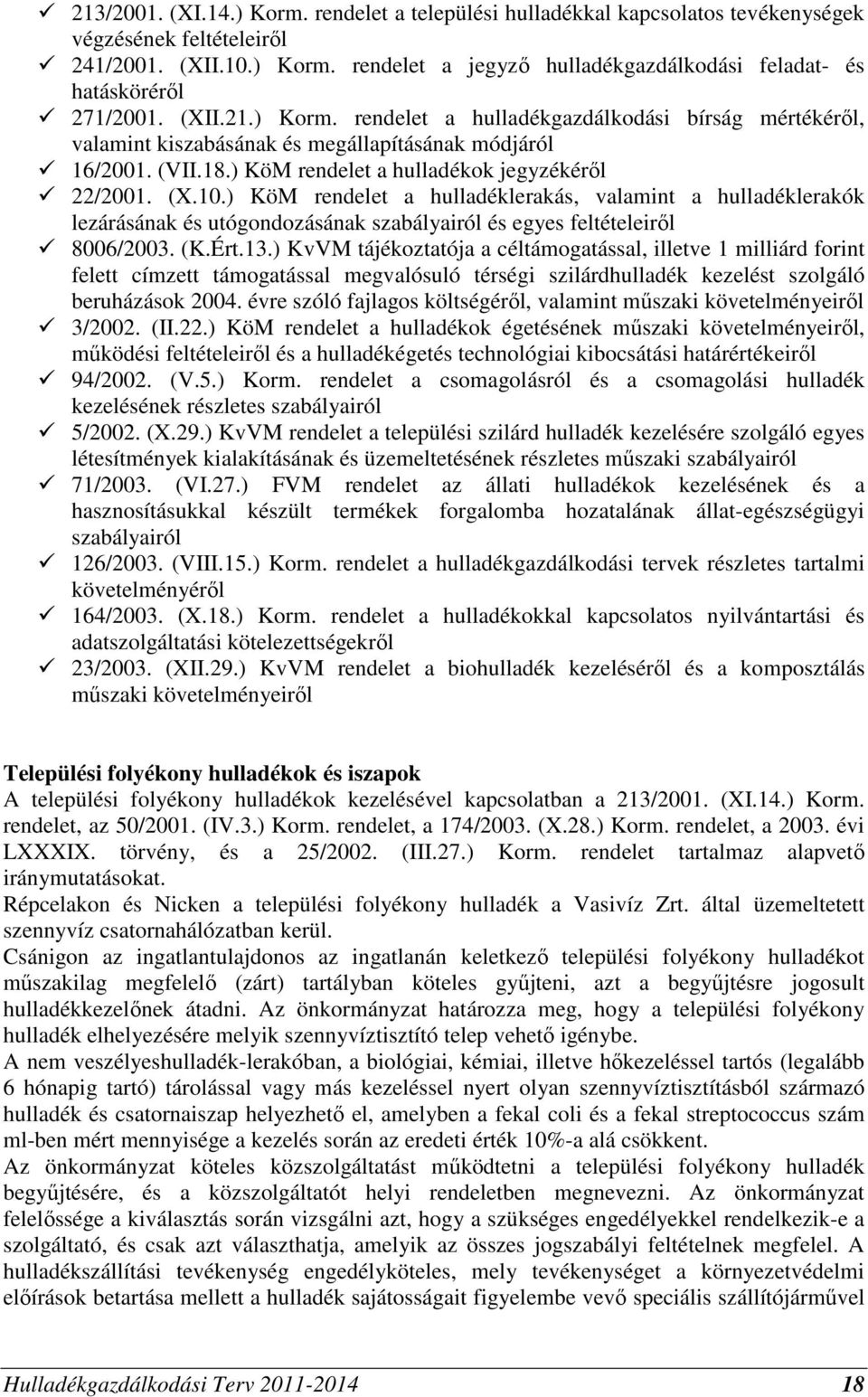 ) KvVM tájékoztatója a céltámogatással, illetve 1 milliárd forint felett címzett támogatással megvalósuló térségi szilárd kezelést szolgáló beruházások 2004.