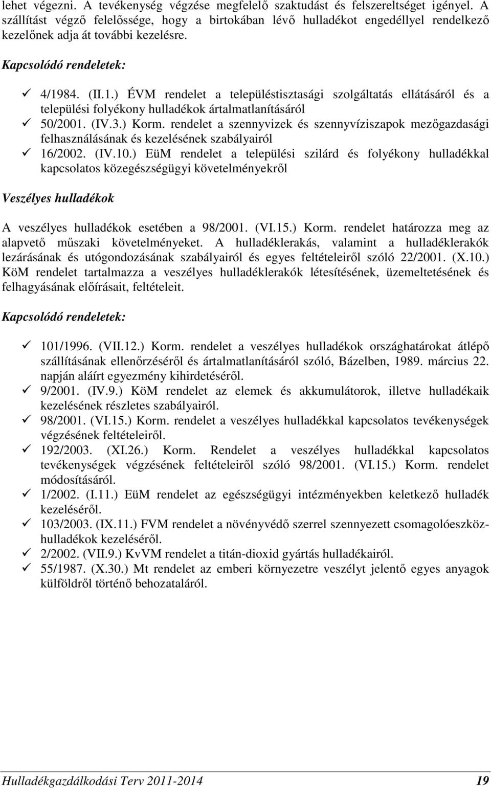 84. (II.1.) ÉVM rendelet a településtisztasági szolgáltatás ellátásáról és a települési folyékony ok ártalmatlanításáról 50/2001. (IV.3.) Korm.