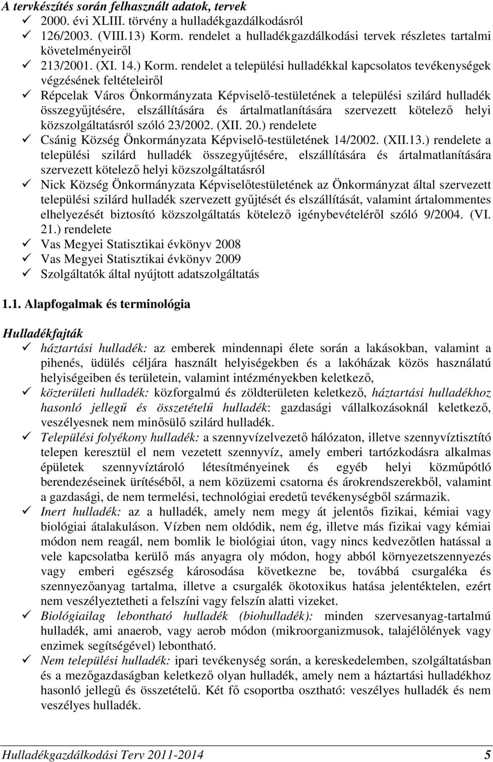 rendelet a települési kal kapcsolatos tevékenységek végzésének feltételeiről Répcelak Város Önkormányzata Képviselő-testületének a települési szilárd összegyűjtésére, elszállítására és