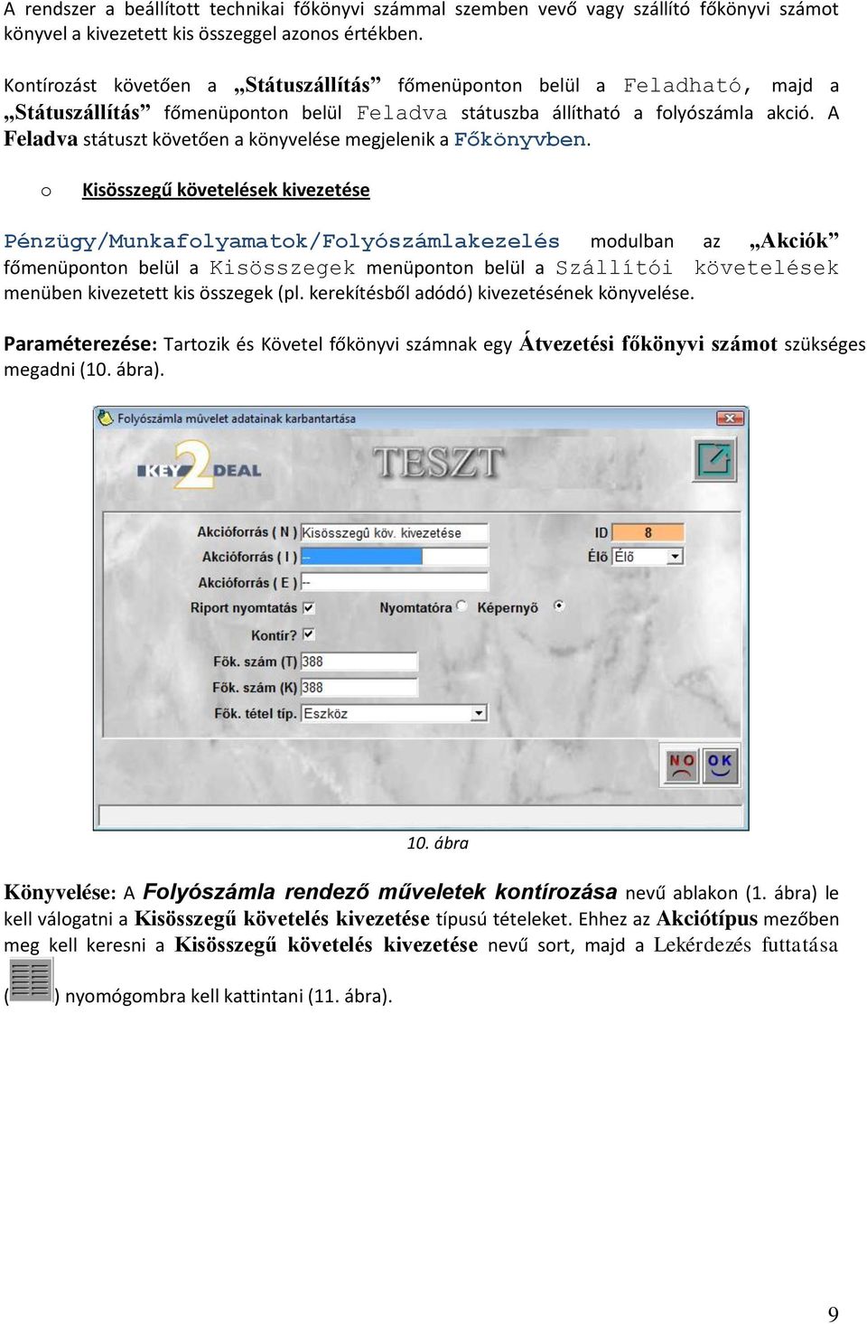 A Feladva státuszt követően a könyvelése megjelenik a Főkönyvben.