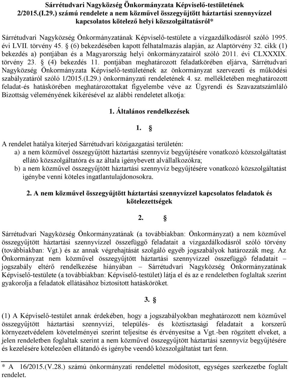 szóló 1995. évi LVII. törvény 45. (6) bekezdésében kapott felhatalmazás alapján, az Alaptörvény 32. cikk (1) bekezdés a) pontjában és a Magyarország helyi önkormányzatairól szóló 2011. évi CLXXXIX.