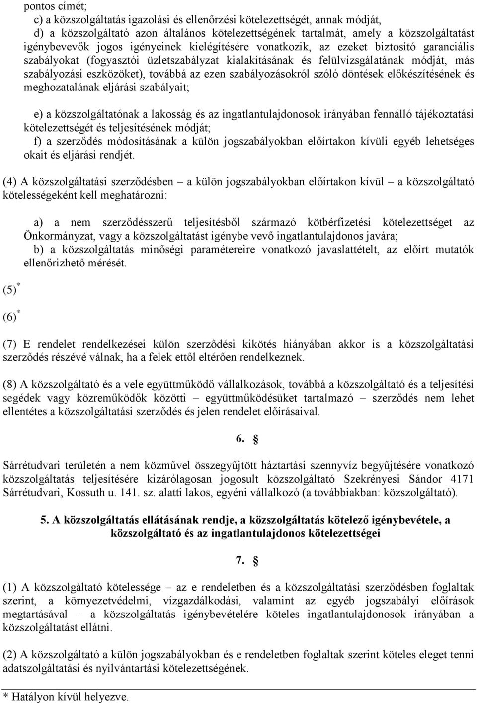 szabályozásokról szóló döntések előkészítésének és meghozatalának eljárási szabályait; e) a közszolgáltatónak a lakosság és az ingatlantulajdonosok irányában fennálló tájékoztatási kötelezettségét és