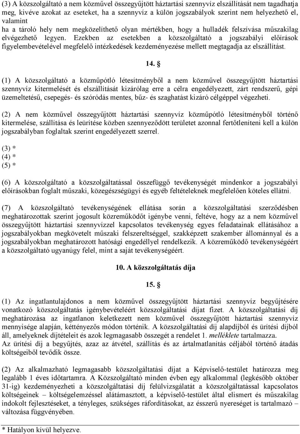 Ezekben az esetekben a közszolgáltató a jogszabályi előírások figyelembevételével megfelelő intézkedések kezdeményezése mellett megtagadja az elszállítást. 14.