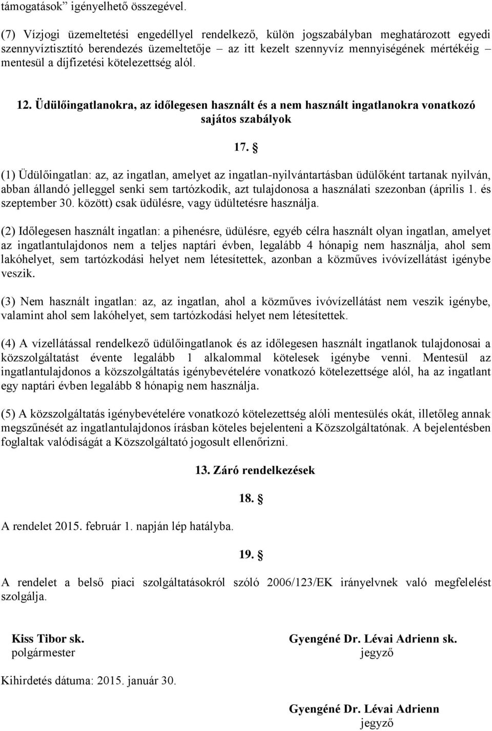 díjfizetési kötelezettség alól. 12. Üdülőingatlanokra, az időlegesen használt és a nem használt ingatlanokra vonatkozó sajátos szabályok 17.