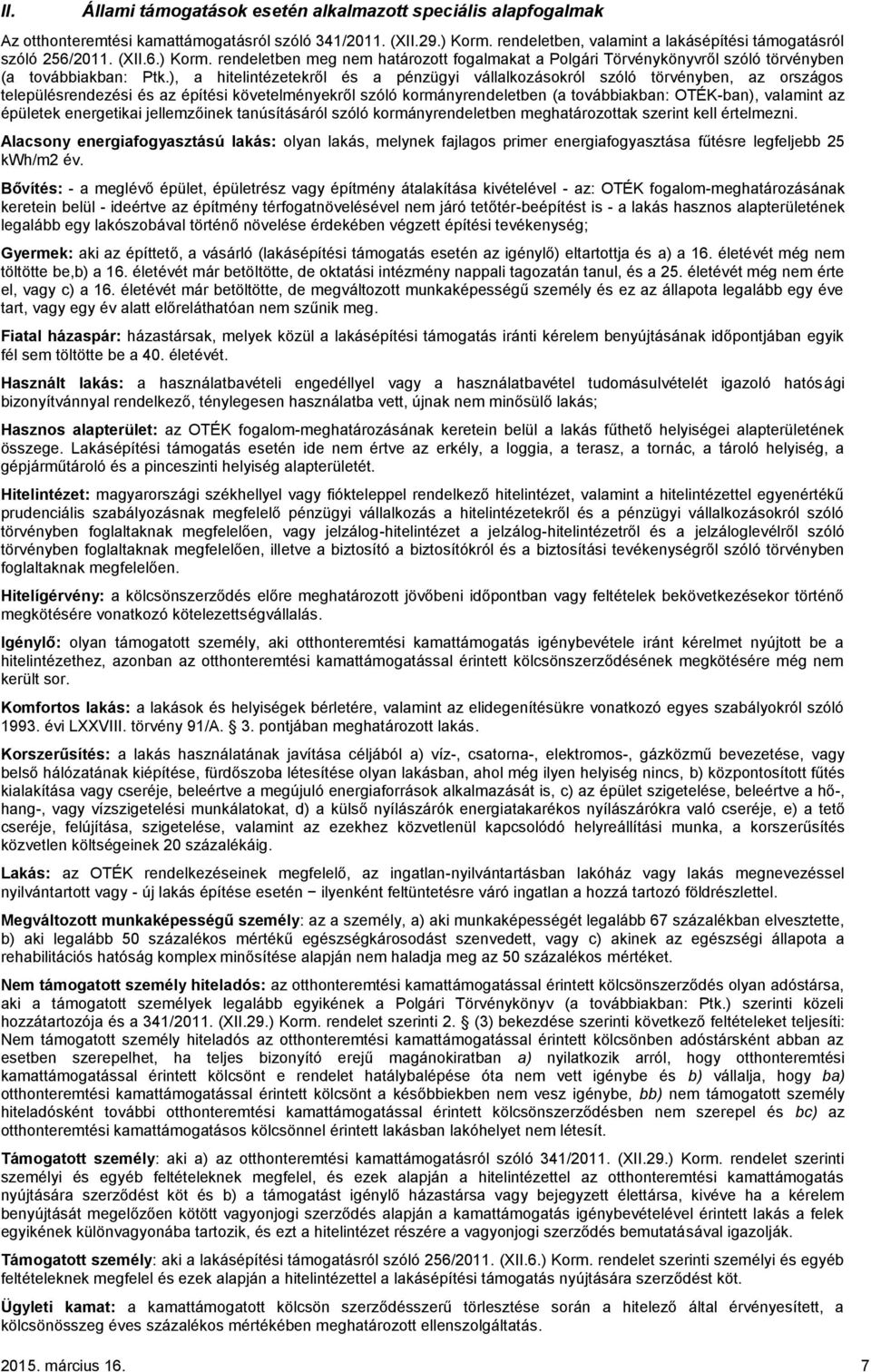 ), a hitelintézetekről és a pénzügyi vállalkozásokról szóló törvényben, az országos településrendezési és az építési követelményekről szóló kormányrendeletben (a továbbiakban: OTÉK-ban), valamint az