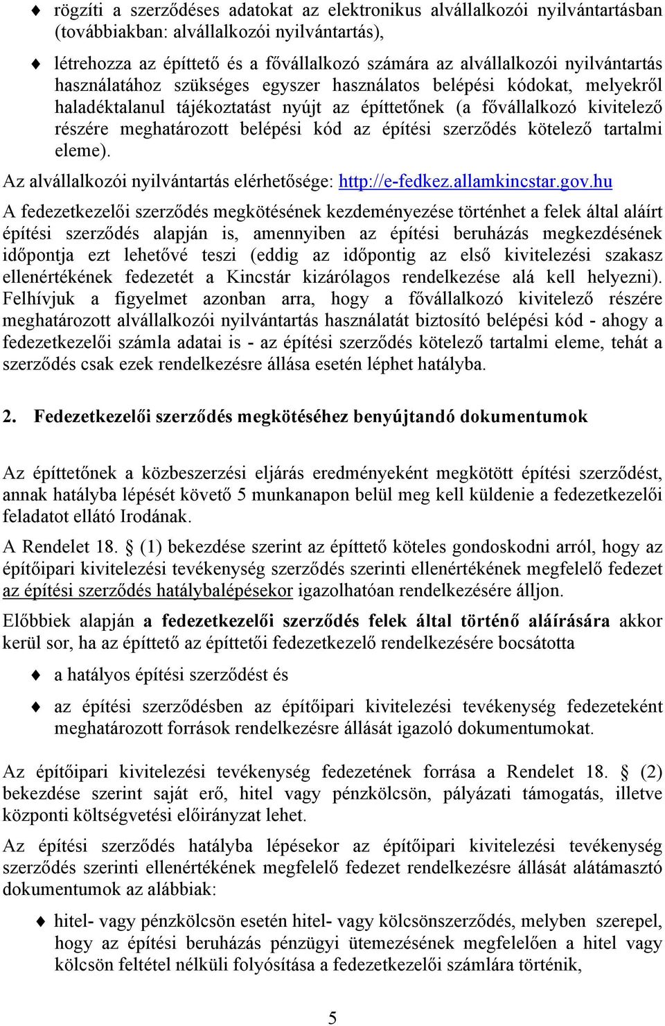 az építési szerződés kötelező tartalmi eleme). Az alvállalkozói nyilvántartás elérhetősége: http://e-fedkez.allamkincstar.gov.