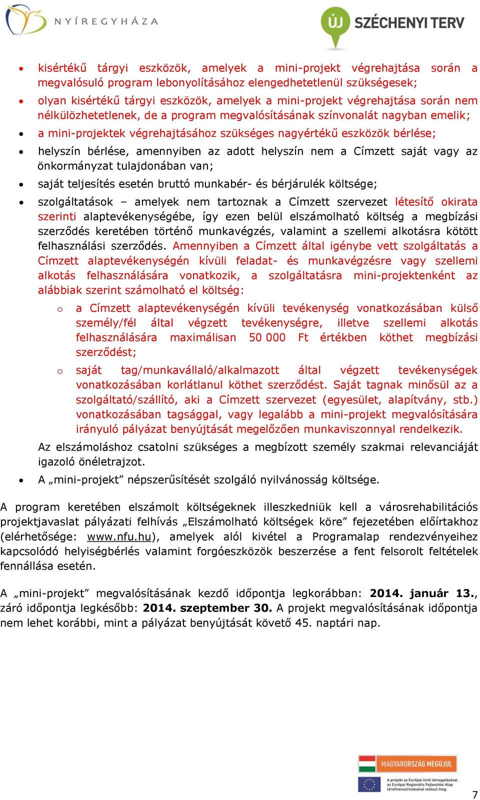 amennyiben az adott helyszín nem a Címzett saját vagy az önkormányzat tulajdonában van; saját teljesítés esetén bruttó munkabér- és bérjárulék költsége; szolgáltatások amelyek nem tartoznak a Címzett