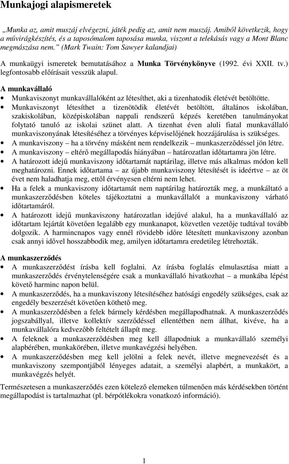 (Mark Twain: Tom Sawyer kalandjai) A munkaügyi ismeretek bemutatásához a Munka Törvénykönyve (1992. évi XXII. tv.) legfontosabb előírásait vesszük alapul.