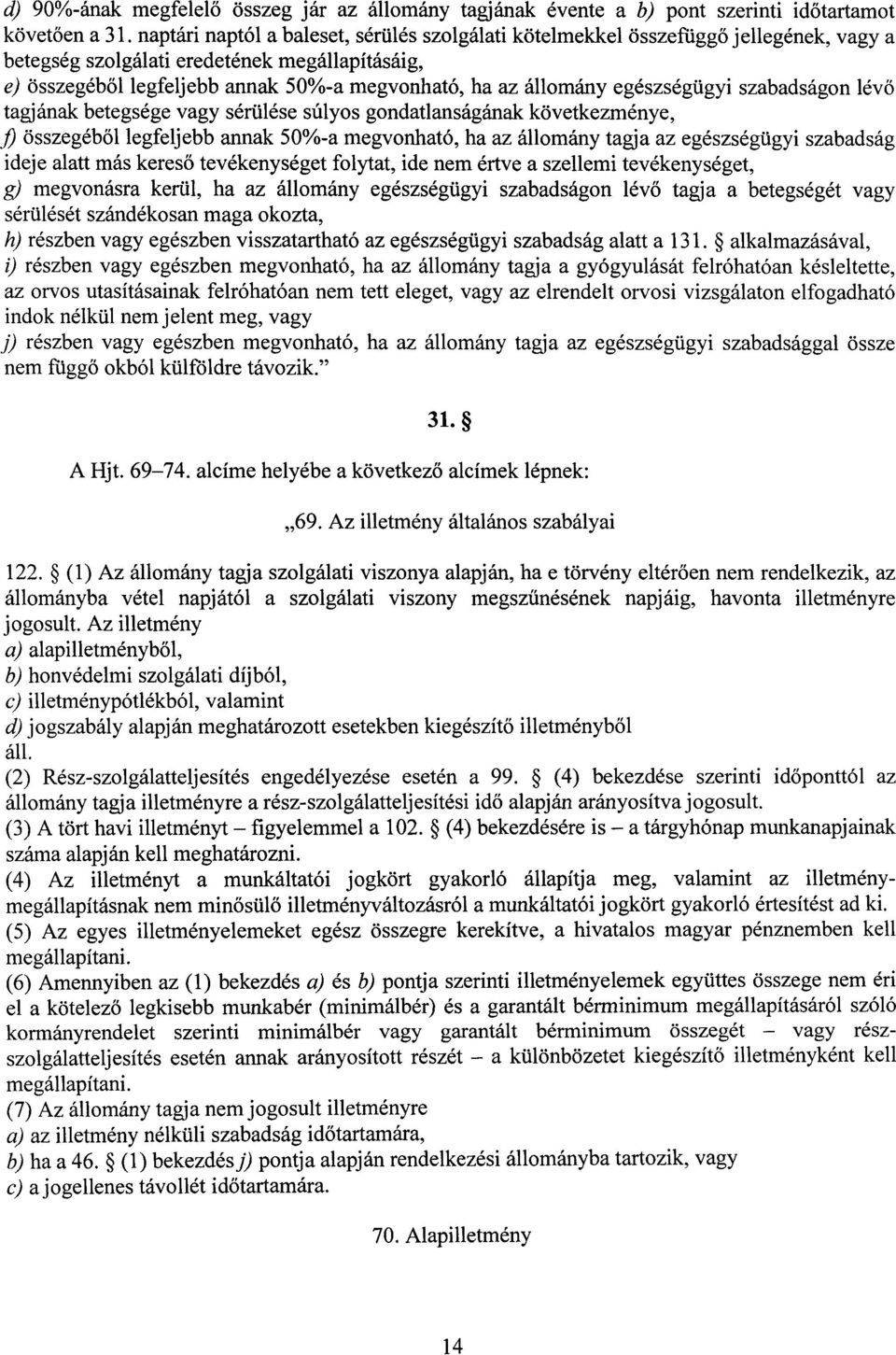 állomány egészségügyi szabadságon lév ő tagjának betegsége vagy sérülése súlyos gondatlanságának következménye, fi összegéb ől legfeljebb annak 50%-a megvonható, ha az állomány tagja az egészségügyi