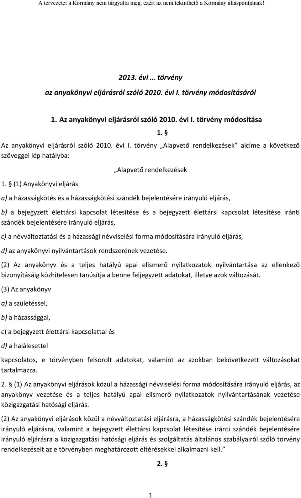 Alapvető rendelkezések a) a házasságkötés és a házasságkötési szándék bejelentésére irányuló eljárás, b) a bejegyzett élettársi kapcsolat létesítése és a bejegyzett élettársi kapcsolat létesítése