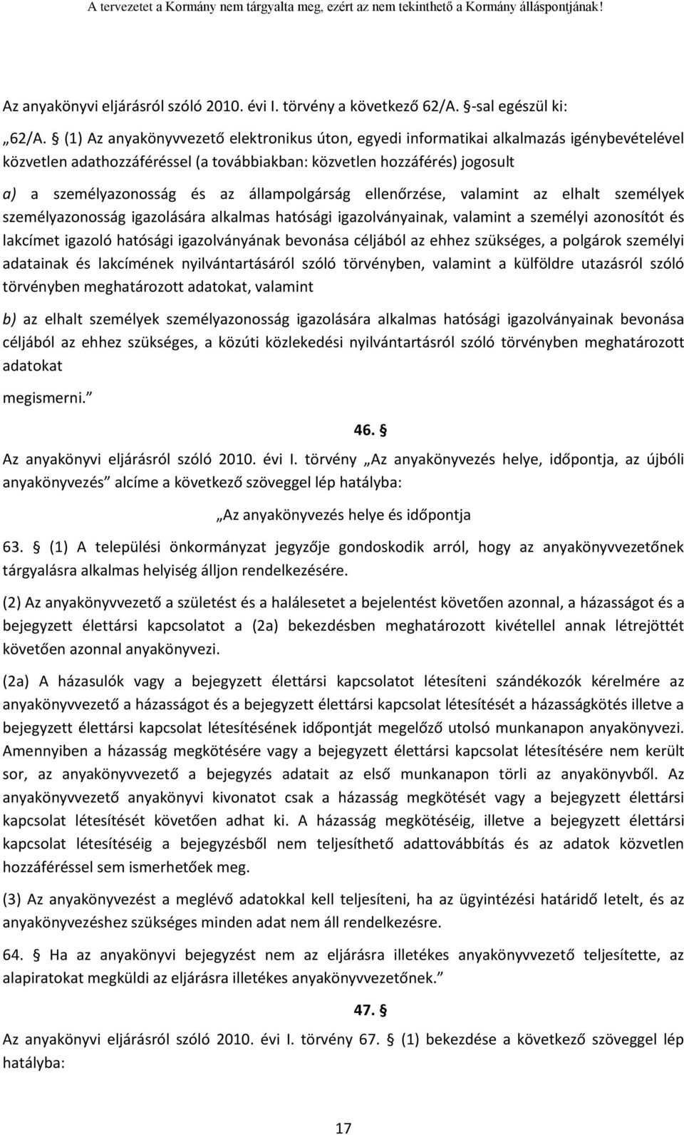 állampolgárság ellenőrzése, valamint az elhalt személyek személyazonosság igazolására alkalmas hatósági igazolványainak, valamint a személyi azonosítót és lakcímet igazoló hatósági igazolványának