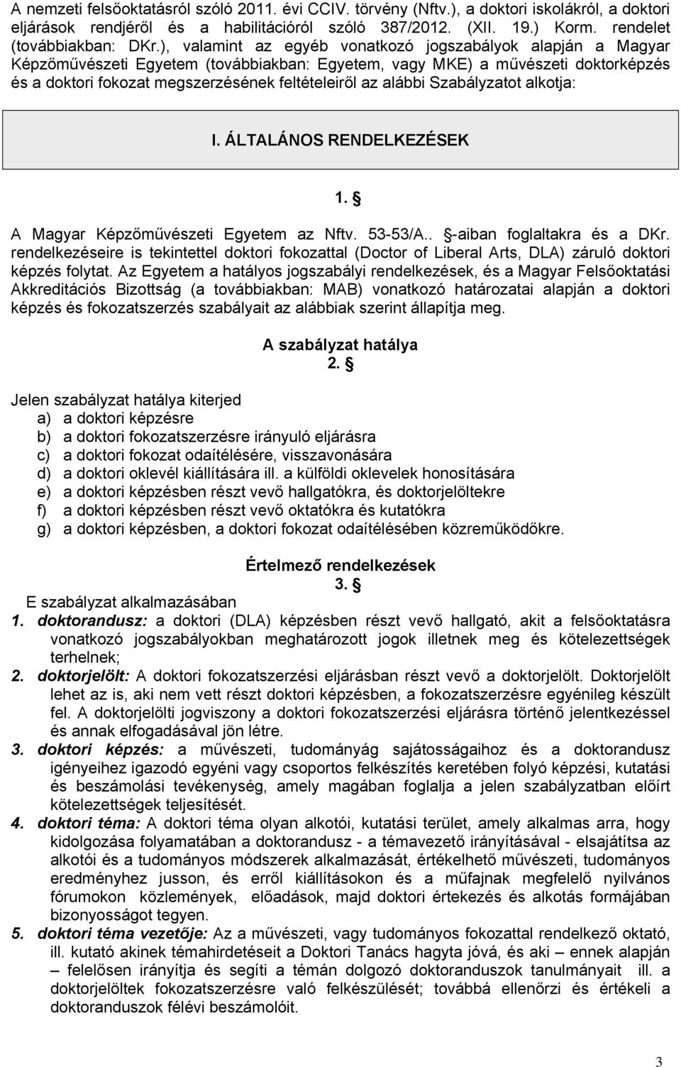 alábbi Szabályzatot alkotja: I. ÁLTALÁNOS RENDELKEZÉSEK 1. A Magyar Képzőművészeti Egyetem az Nftv. 53-53/A.. -aiban foglaltakra és a DKr.