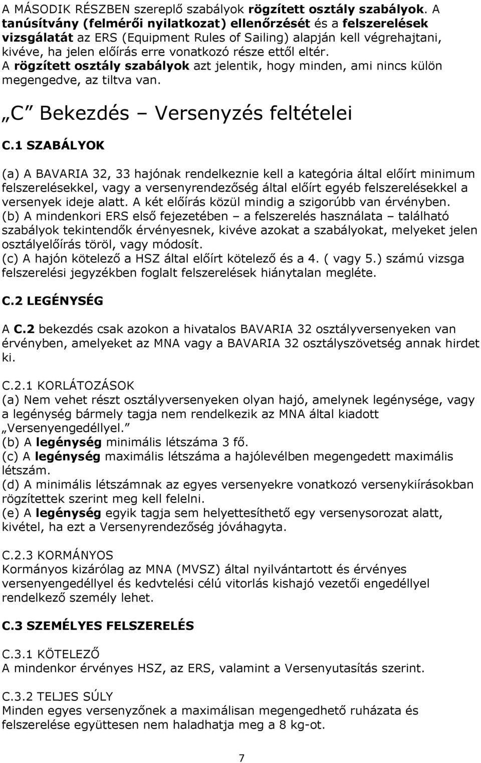 eltér. A rögzített osztály szabályok azt jelentik, hogy minden, ami nincs külön megengedve, az tiltva van. C Bekezdés Versenyzés feltételei C.