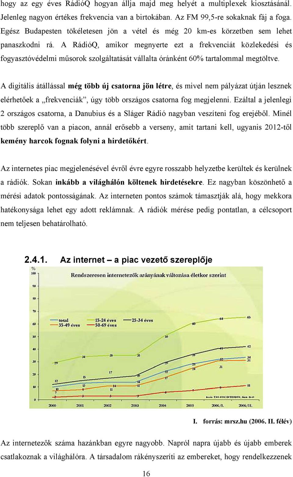 A RádióQ, amikor megnyerte ezt a frekvenciát közlekedési és fogyasztóvédelmi műsorok szolgáltatását vállalta óránként 60% tartalommal megtöltve.