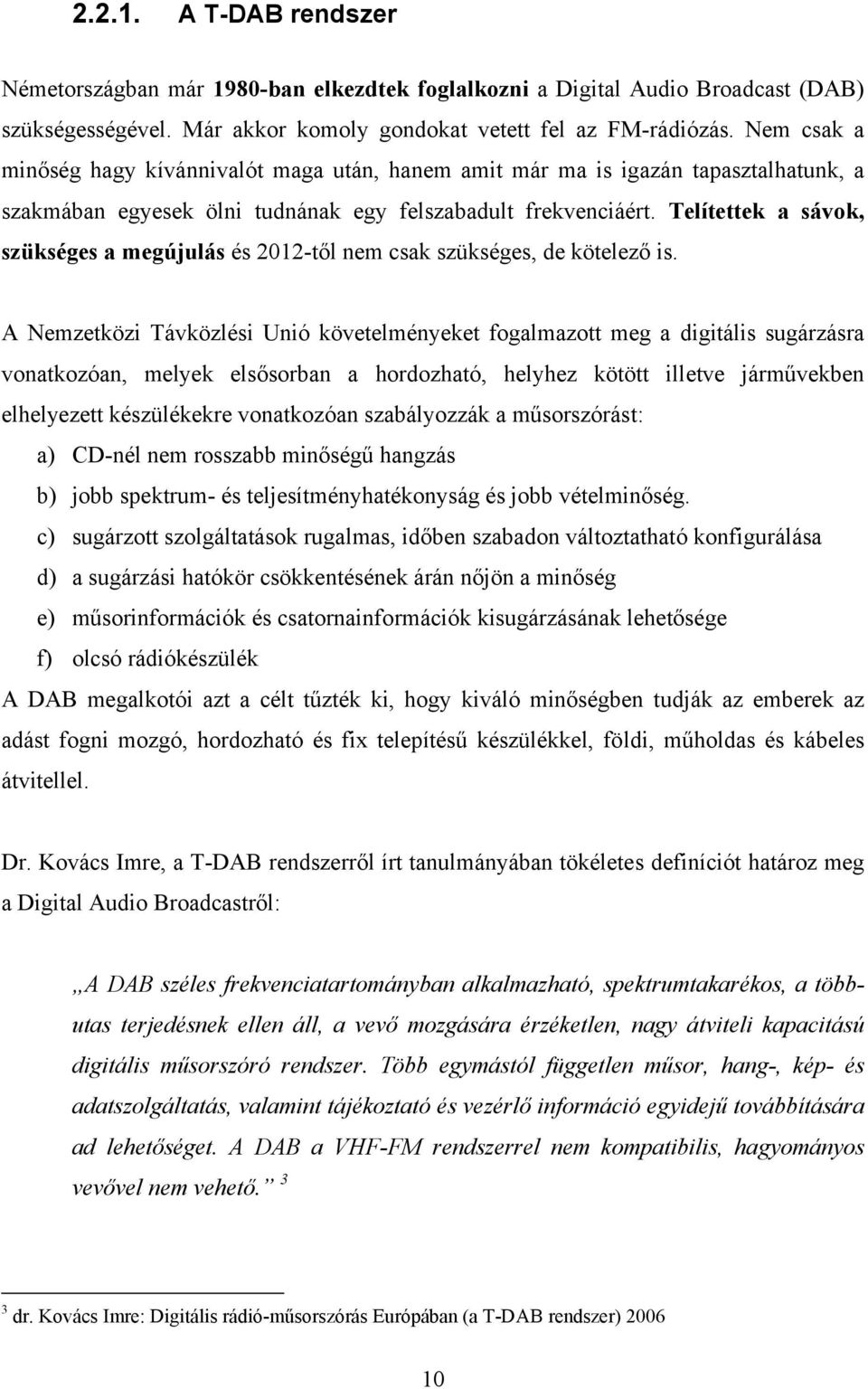 Telítettek a sávok, szükséges a megújulás és 2012-től nem csak szükséges, de kötelező is.