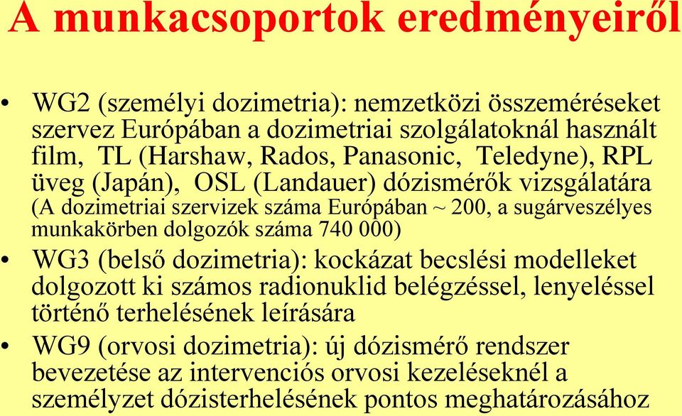 munkakörben dolgozók száma 740 000) WG3 (belső dozimetria): kockázat becslési modelleket dolgozott ki számos radionuklid belégzéssel, lenyeléssel történő