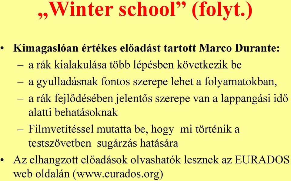 gyulladásnak fontos szerepe lehet a folyamatokban, a rák fejlődésében jelentős szerepe van a