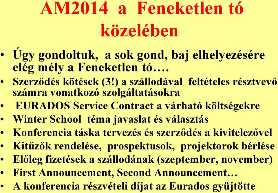 téma javaslat és választás Konferencia táska tervezés és szerződés a kivitelezővel Kitűzők rendelése, prospektusok, projektorok