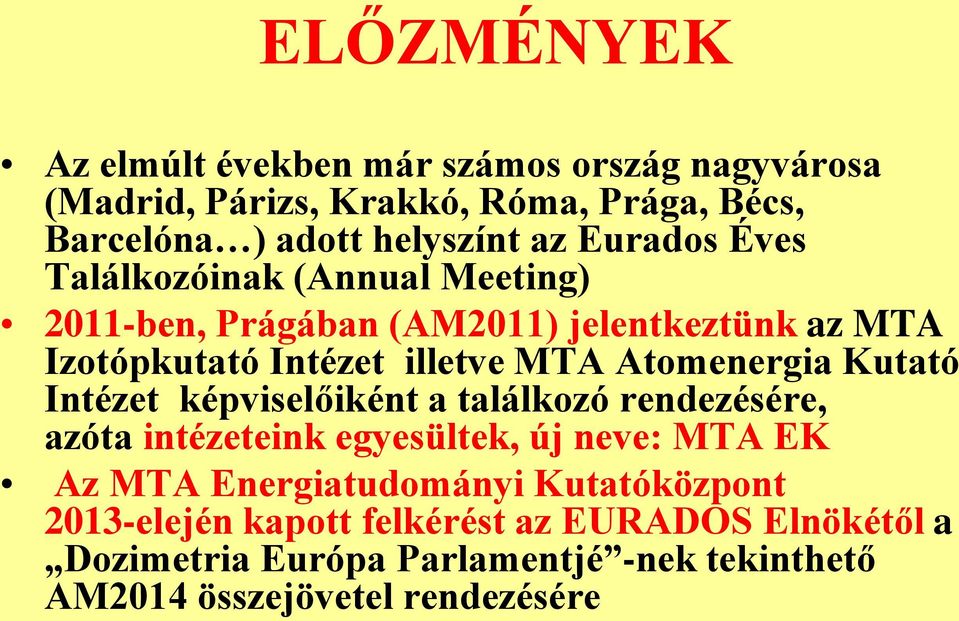 Atomenergia Kutató Intézet képviselőiként a találkozó rendezésére, azóta intézeteink egyesültek, új neve: MTA EK Az MTA