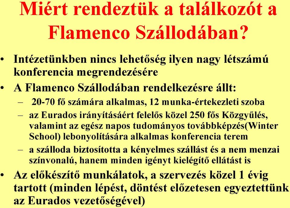 munka-értekezleti szoba az Eurados irányításáért felelős közel 250 fős Közgyűlés, valamint az egész napos tudományos továbbképzés(winter School)