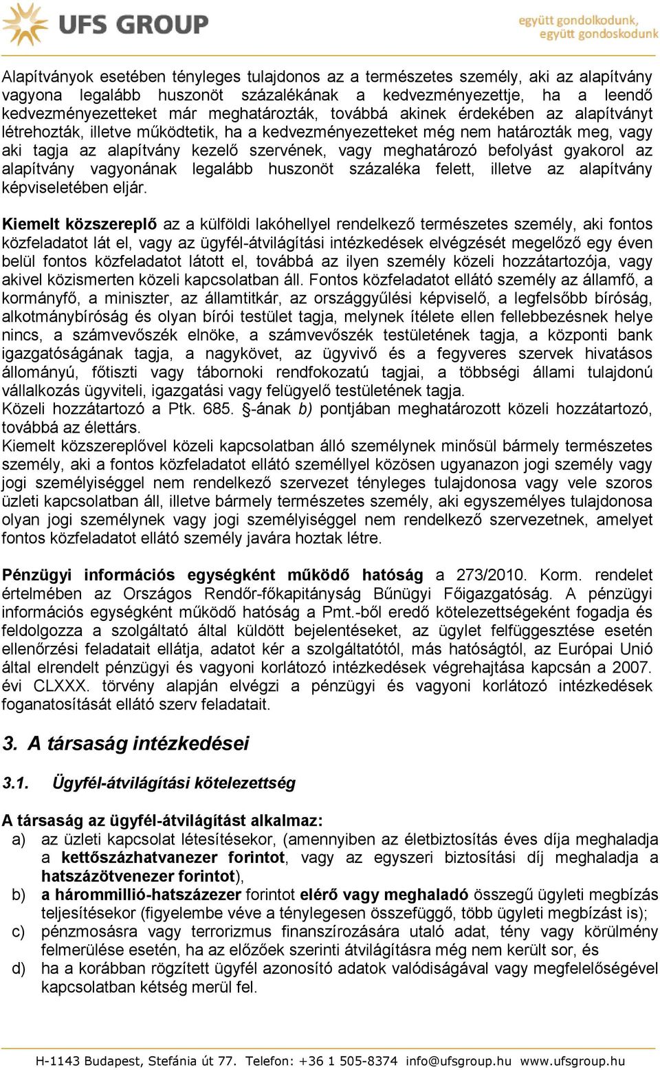 gyakorol az alapítvány vagyonának legalább huszonöt százaléka felett, illetve az alapítvány képviseletében eljár.