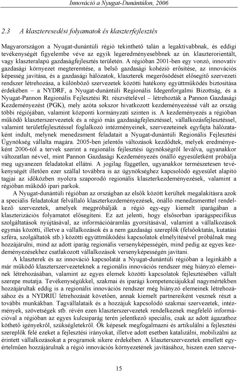 A régióban 2001-ben egy vonzó, innovatív gazdasági környezet megteremtése, a belső gazdasági kohézió erősítése, az innovációs képesség javítása, és a gazdasági hálózatok, klaszterek megerősödését