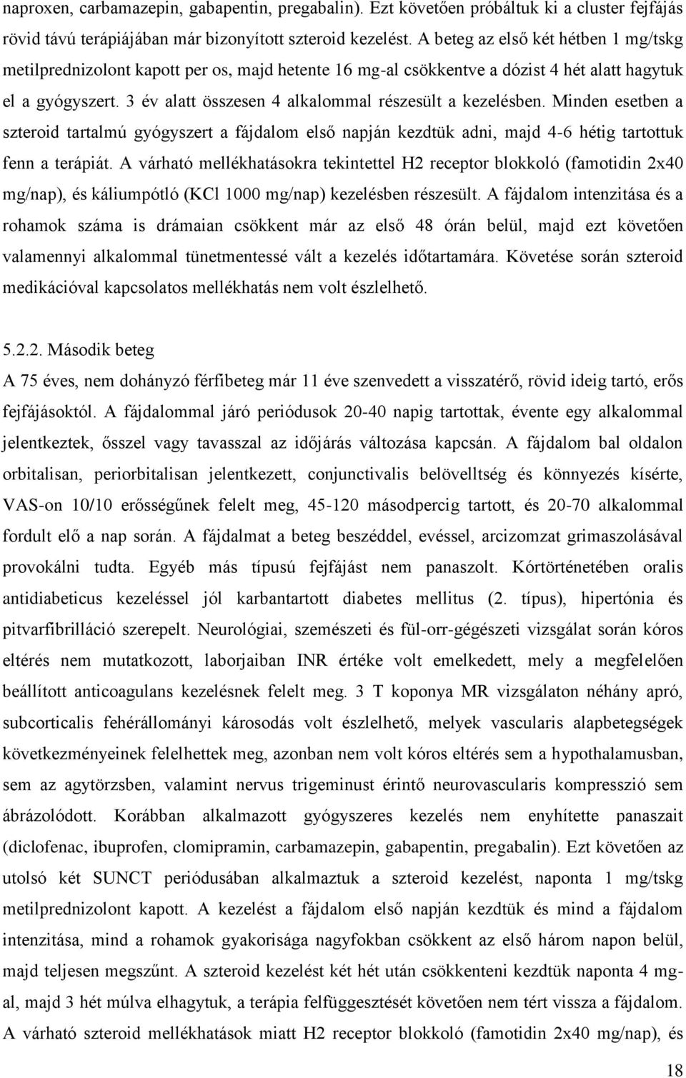 3 év alatt összesen 4 alkalommal részesült a kezelésben. Minden esetben a szteroid tartalmú gyógyszert a fájdalom első napján kezdtük adni, majd 4-6 hétig tartottuk fenn a terápiát.