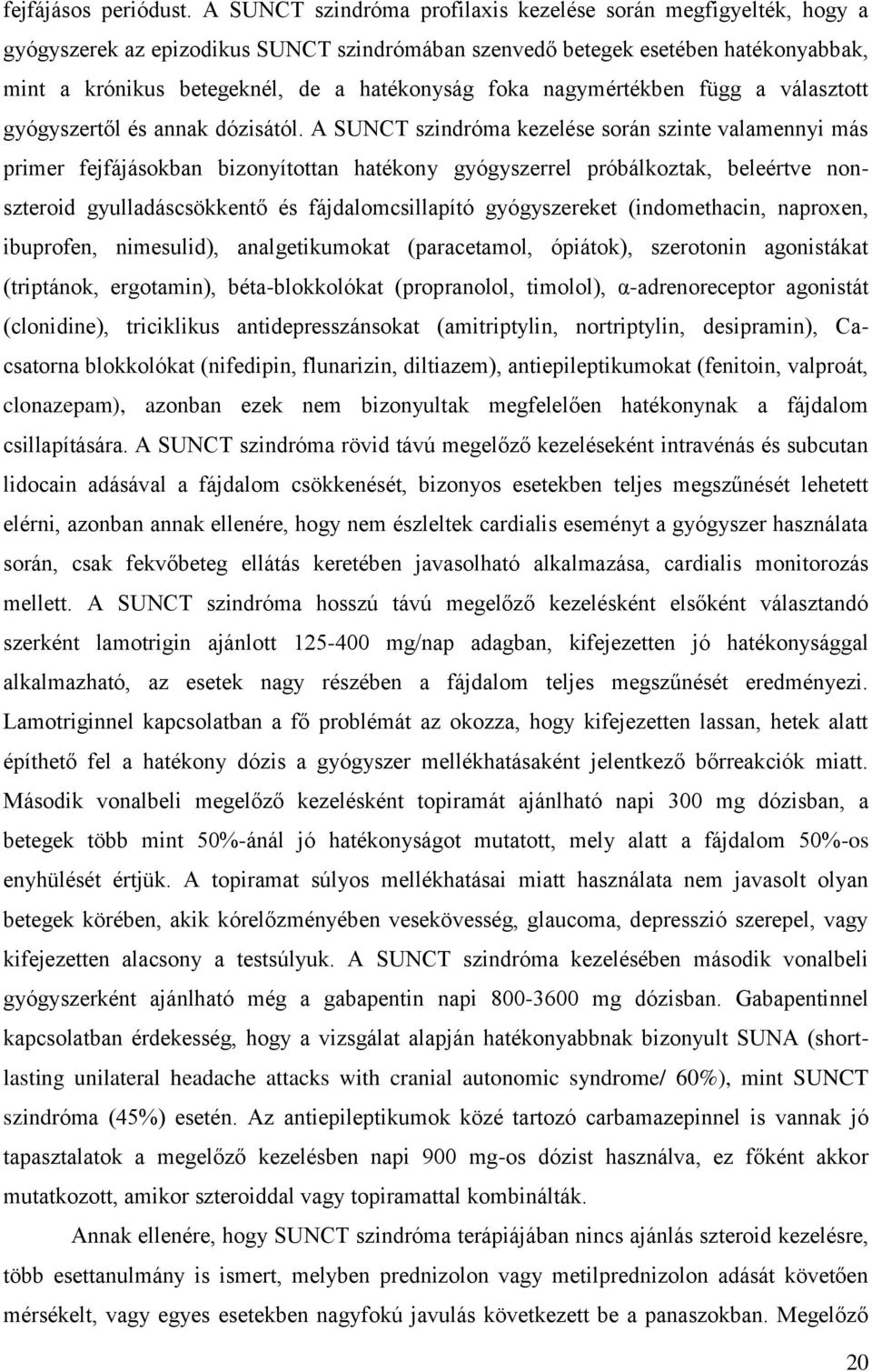 foka nagymértékben függ a választott gyógyszertől és annak dózisától.