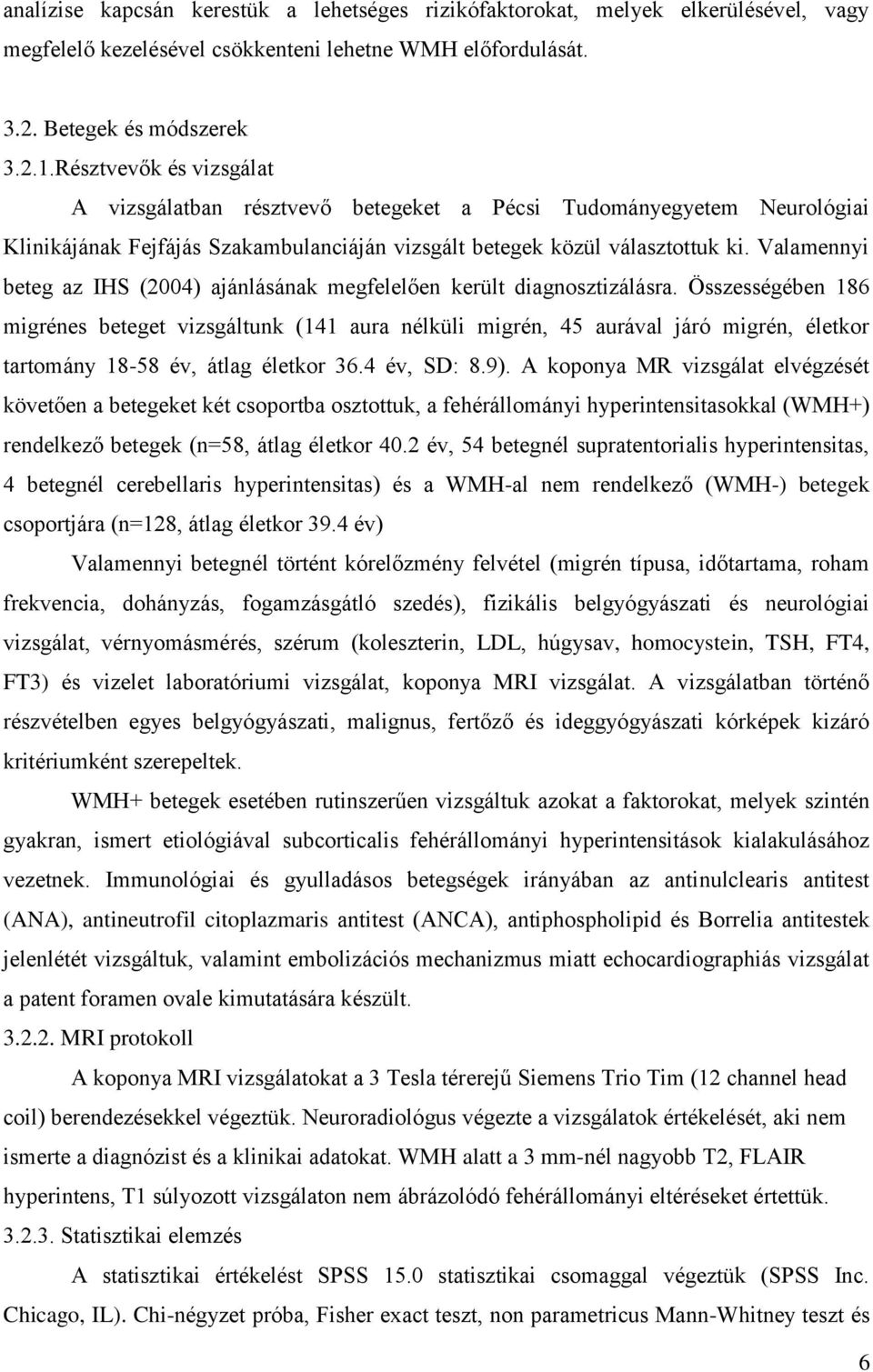 Valamennyi beteg az IHS (2004) ajánlásának megfelelően került diagnosztizálásra.