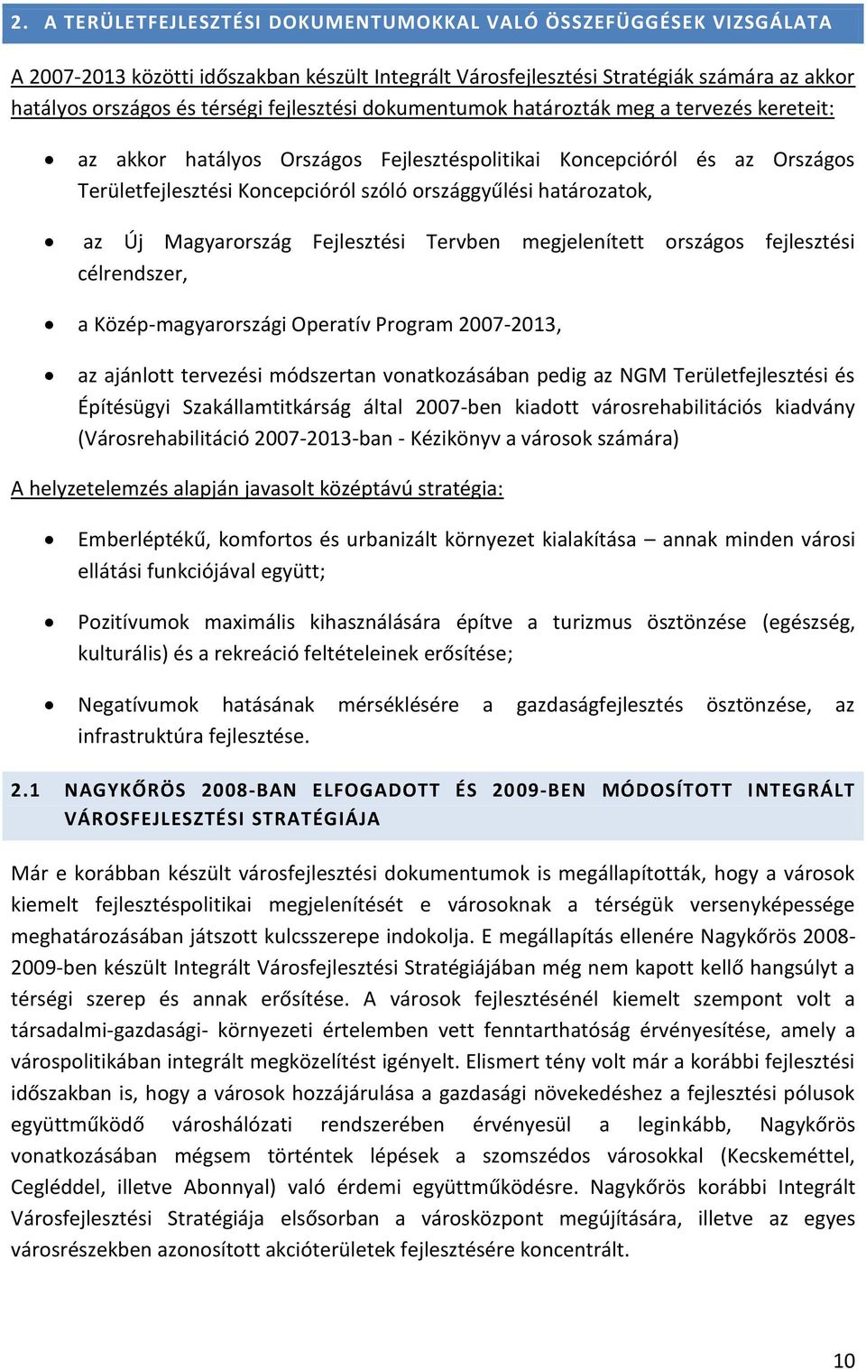 határozatok, az Új Magyarország Fejlesztési Tervben megjelenített országos fejlesztési célrendszer, a Közép-magyarországi Operatív Program 2007-2013, az ajánlott tervezési módszertan vonatkozásában