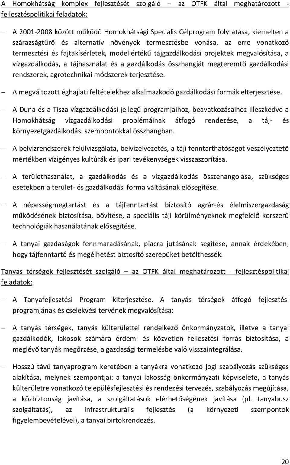 gazdálkodás összhangját megteremtő gazdálkodási rendszerek, agrotechnikai módszerek terjesztése. A megváltozott éghajlati feltételekhez alkalmazkodó gazdálkodási formák elterjesztése.