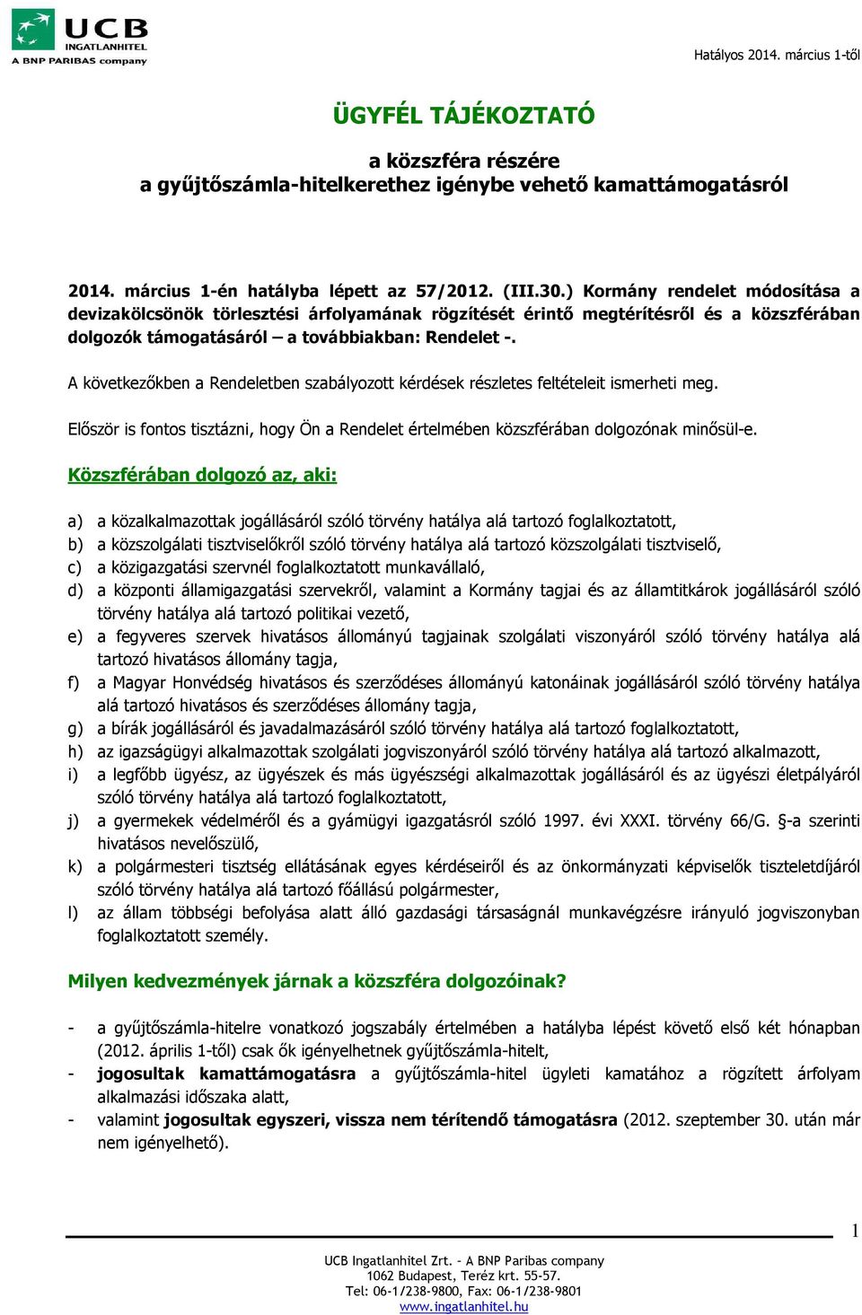 A következőkben a Rendeletben szabályozott kérdések részletes feltételeit ismerheti meg. Először is fontos tisztázni, hogy Ön a Rendelet értelmében közszférában dolgozónak minősül-e.