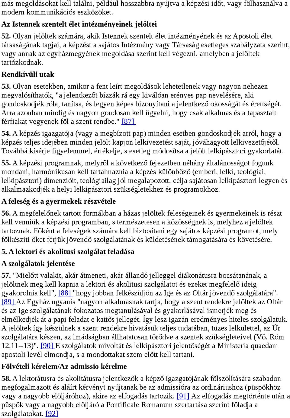 egyházmegyének megoldása szerint kell végezni, amelyben a jelöltek tartózkodnak. Rendkívüli utak 53.