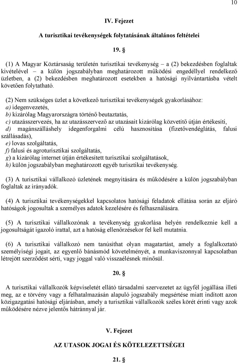 meghatározott esetekben a hatósági nyilvántartásba vételt követően folytatható.