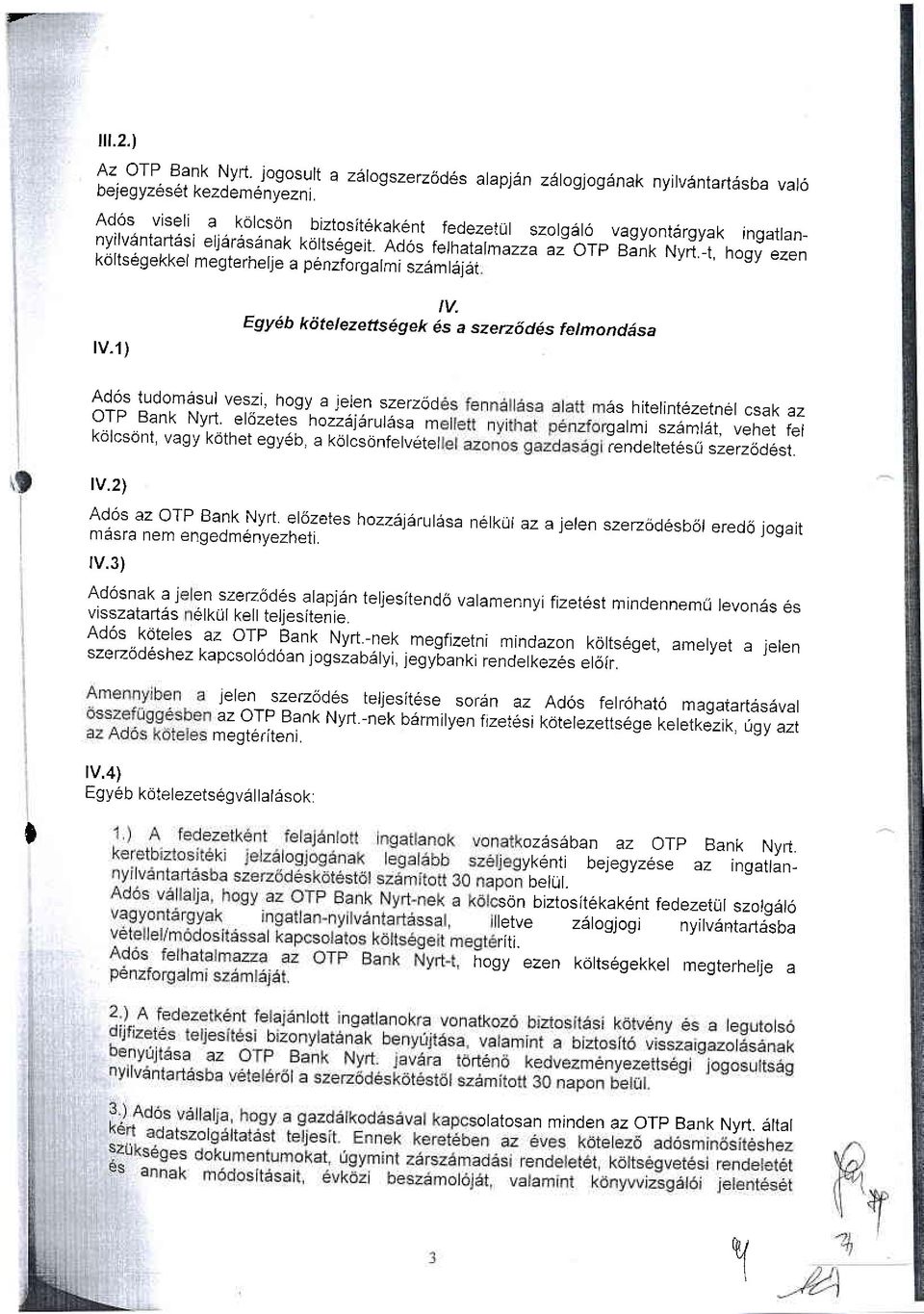 naos fef fraiaf ml zzj az Orp kolts6gekkel megterhelje a p6nzforgatmi szamfjjai ---- ' rv.1) IV. Egy6b kdtelezetts6gek 6s a szerzdd6s felmond6sa Ad6s tudom6sul veszi.