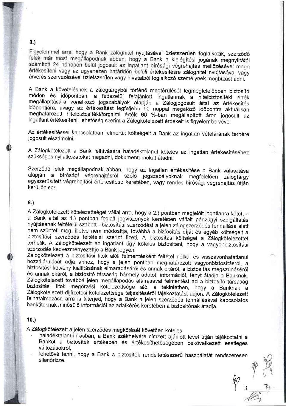 A Bank a kdvetel6snek a zdlogt6rgyb6l tort6nc5 megt6rul6s6t legmegfelel6bben biztosit6 m6don es id6pontban, a fedezetijl felajiinlott hgaflannak -a hitelbiztosit6ki 6rt6k meg6llapitds6ra vonatkoz6